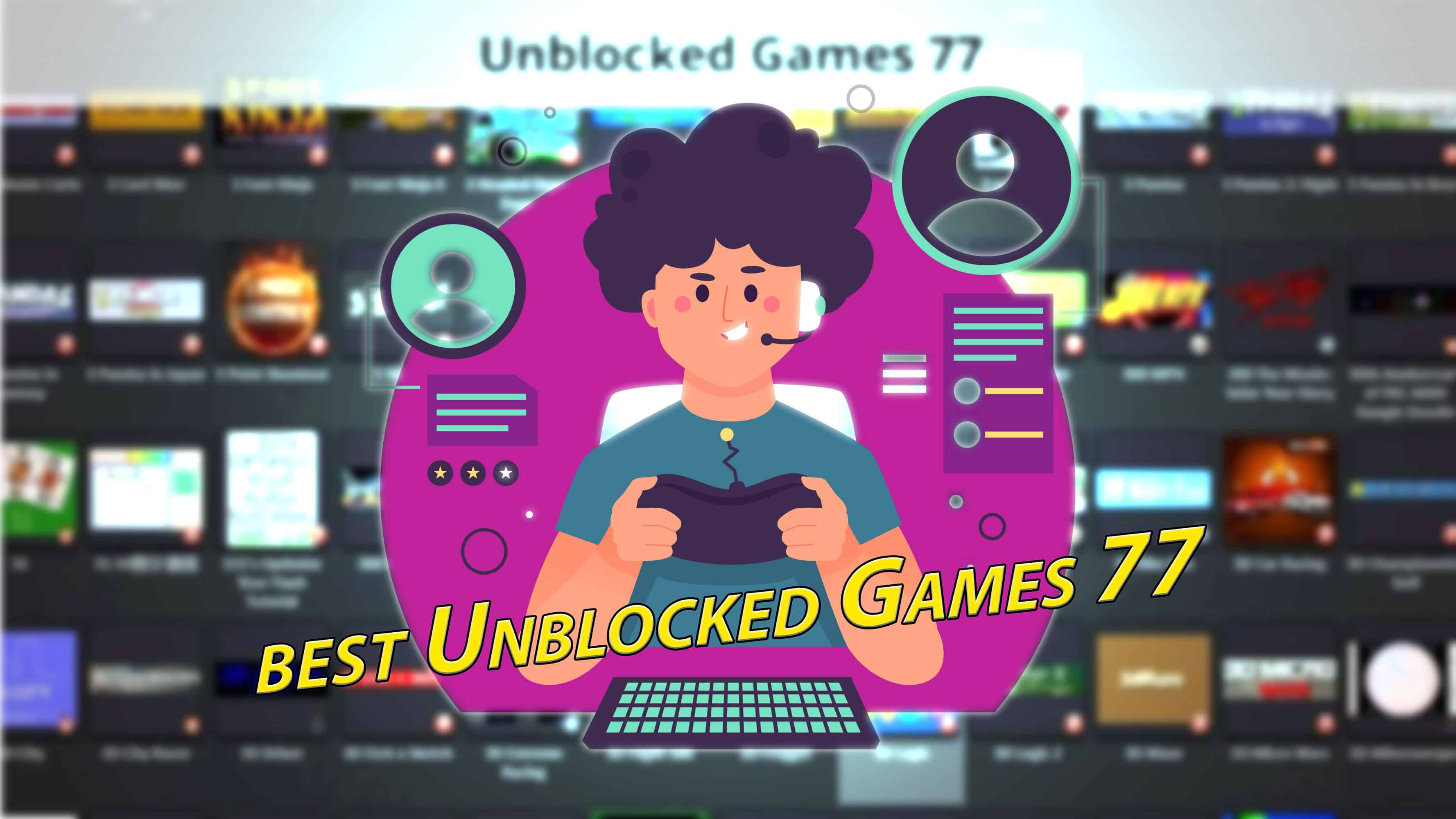 10 best Unblocked Games 77 – The Best Place to Play Browser-Based Games Unblocked
