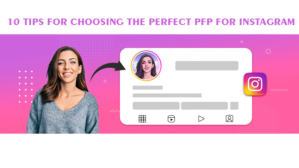 10 Tips for Choosing the Perfect PFP for Instagram