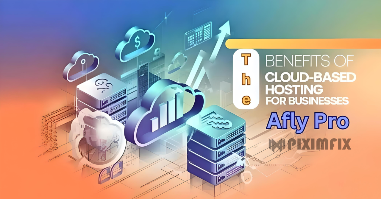 The Benefits of Cloud Based Hosting for Business Afly Pro fotor